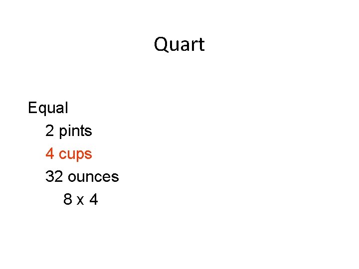 Quart Equal 2 pints 4 cups 32 ounces 8 x 4 Quart Equal 2 pints 4 cups 32 ounces 8 x 4
