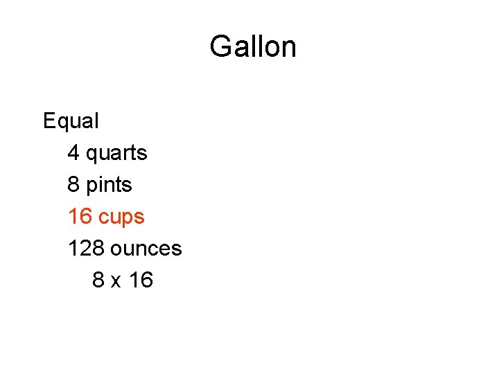 Gallon Equal 4 quarts 8 pints 16 cups 128 ounces 8 x 16 Gallon Equal 4 quarts 8 pints 16 cups 128 ounces 8 x 16
