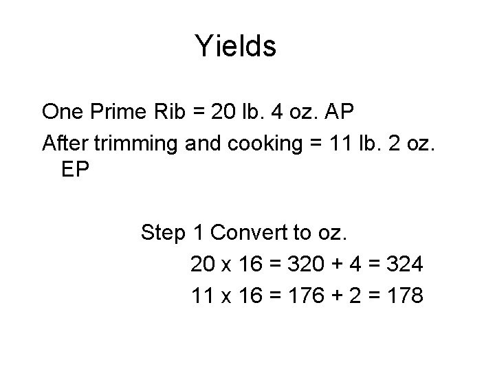 Yields One Prime Rib = 20 lb. 4 oz. AP After trimming and cooking Yields One Prime Rib = 20 lb. 4 oz. AP After trimming and cooking