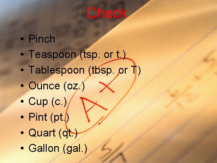 Check • • Pinch Teaspoon (tsp. or t. ) Tablespoon (tbsp. or T) Ounce Check • • Pinch Teaspoon (tsp. or t. ) Tablespoon (tbsp. or T) Ounce