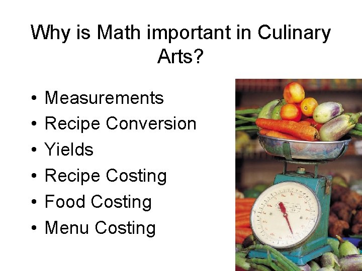 Why is Math important in Culinary Arts? • • • Measurements Recipe Conversion Yields Why is Math important in Culinary Arts? • • • Measurements Recipe Conversion Yields