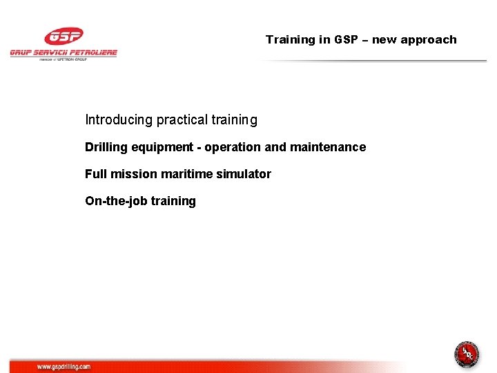Training in GSP – new approach Introducing practical training Drilling equipment - operation and