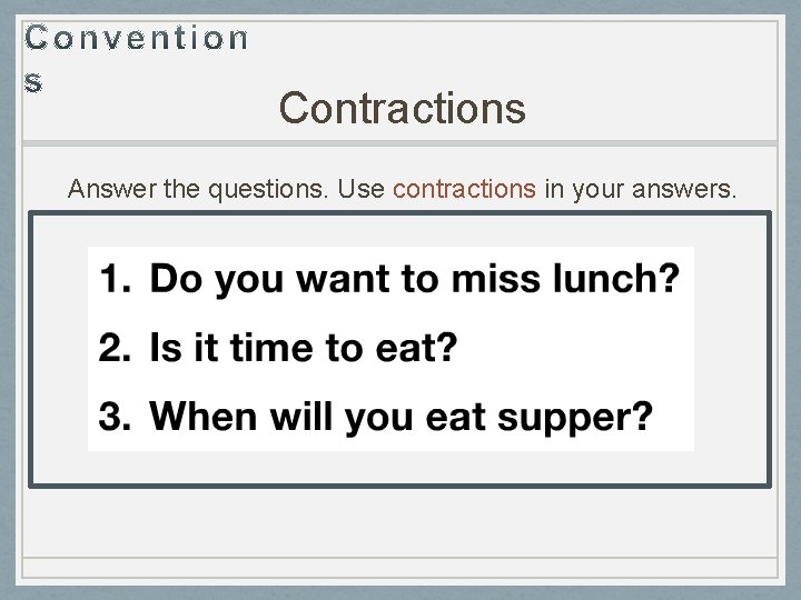 Contractions Answer the questions. Use contractions in your answers. 