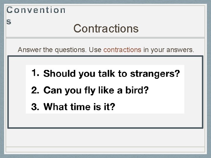 Contractions Answer the questions. Use contractions in your answers. 