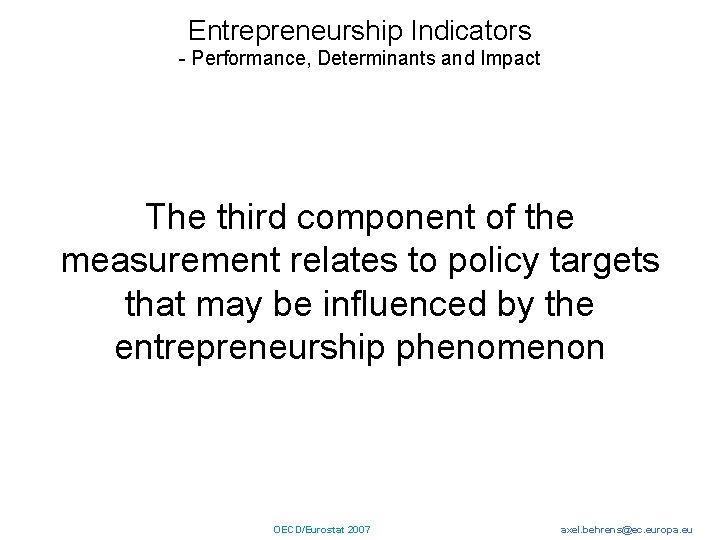 Entrepreneurship Indicators - Performance, Determinants and Impact The third component of the measurement relates