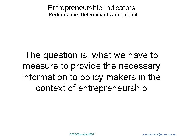 Entrepreneurship Indicators - Performance, Determinants and Impact The question is, what we have to
