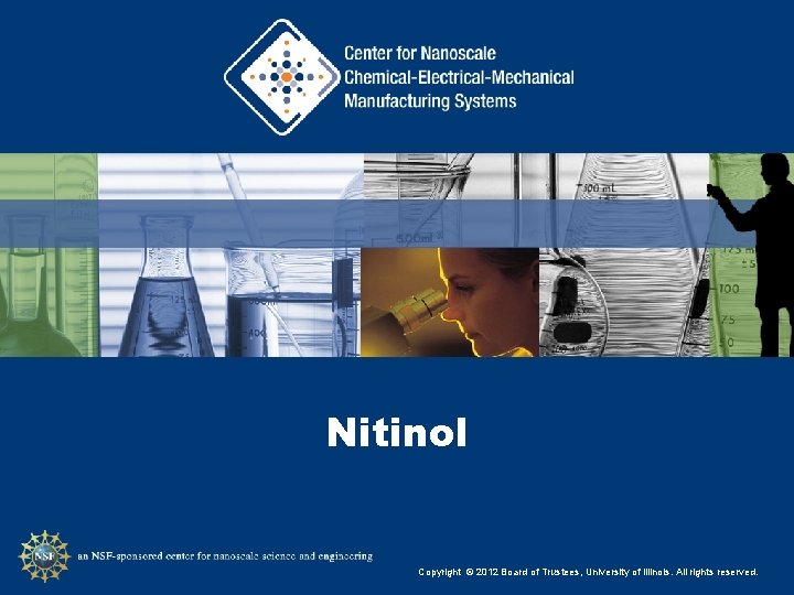 Nitinol Copyright © 2012 Board of Trustees, University of Illinois. All rights reserved. 