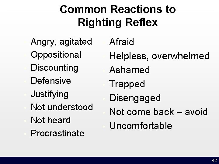 Common Reactions to Righting Reflex • • Angry, agitated Oppositional Discounting Defensive Justifying Not