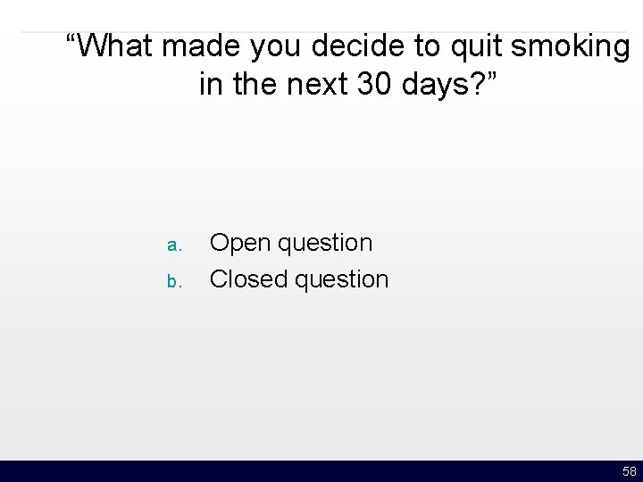 “What made you decide to quit smoking in the next 30 days? ” a.