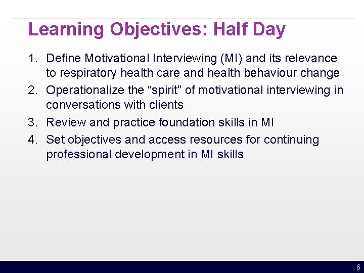 Learning Objectives: Half Day 1. Define Motivational Interviewing (MI) and its relevance to respiratory