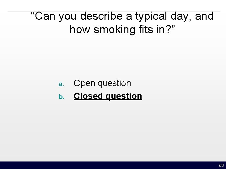 “Can you describe a typical day, and how smoking fits in? ” a. b.
