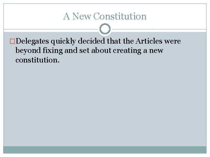 A New Constitution �Delegates quickly decided that the Articles were beyond fixing and set