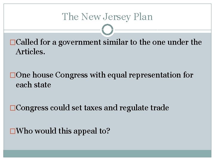 The New Jersey Plan �Called for a government similar to the one under the
