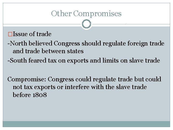 Other Compromises �Issue of trade -North believed Congress should regulate foreign trade and trade