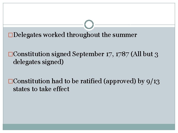 �Delegates worked throughout the summer �Constitution signed September 17, 1787 (All but 3 delegates