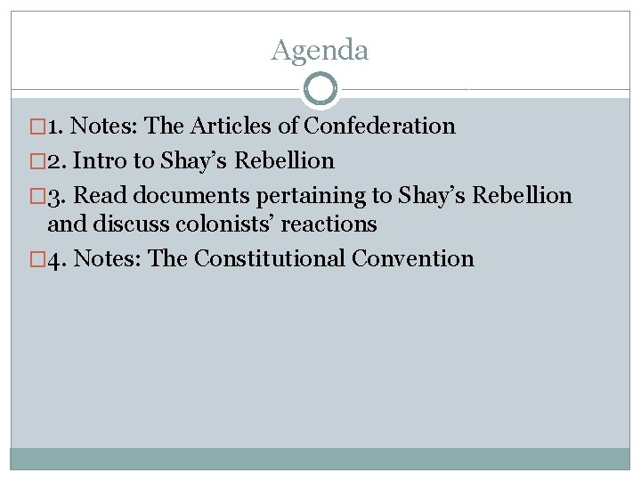 Agenda � 1. Notes: The Articles of Confederation � 2. Intro to Shay’s Rebellion