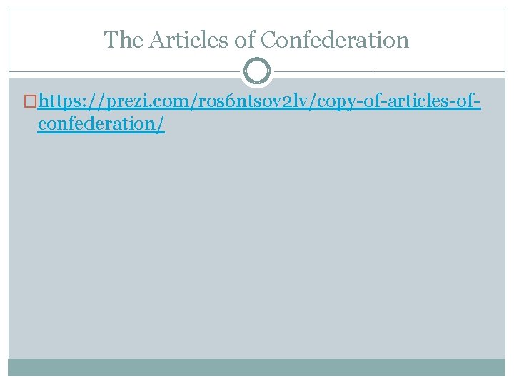 The Articles of Confederation �https: //prezi. com/ros 6 ntsov 2 lv/copy-of-articles-of- confederation/ 