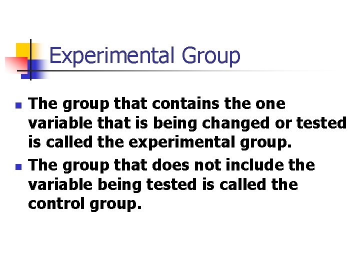 Experimental Group n n The group that contains the one variable that is being