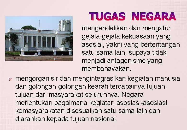 TUGAS NEGARA mengendalikan dan mengatur gejala-gejala kekuasaan yang asosial, yakni yang bertentangan satu sama