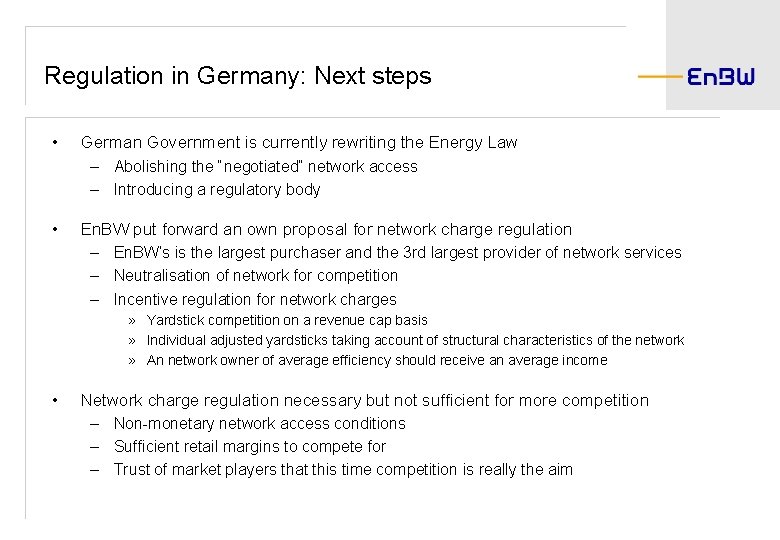 Regulation in Germany: Next steps • German Government is currently rewriting the Energy Law