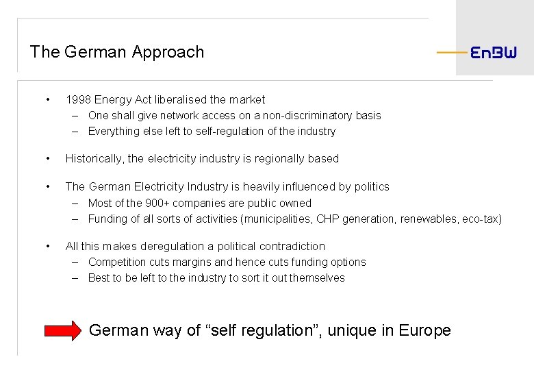 The German Approach • 1998 Energy Act liberalised the market – One shall give