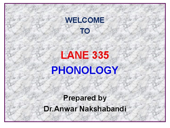 WELCOME TO LANE 335 PHONOLOGY Prepared by Dr. Anwar Nakshabandi 