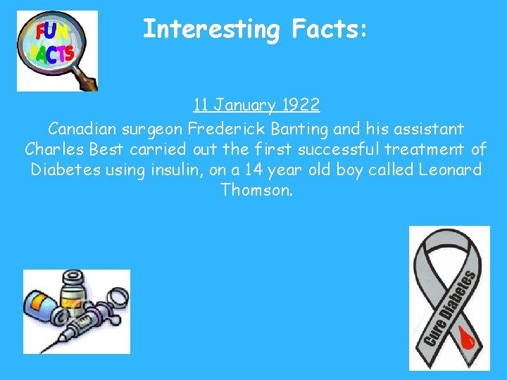 Interesting Facts: 11 January 1922 Canadian surgeon Frederick Banting and his assistant Charles Best