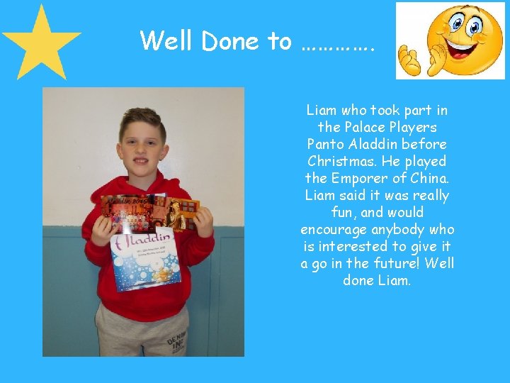 Well Done to …………. Liam who took part in the Palace Players Panto Aladdin