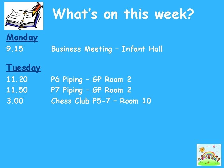 What’s on this week? Monday 9. 15 Business Meeting – Infant Hall Tuesday 11.