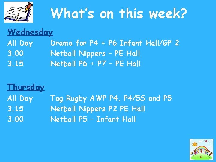 What’s on this week? Wednesday All Day 3. 00 3. 15 Drama for P