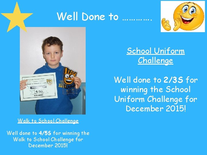 Well Done to …………. School Uniform Challenge Well done to 2/3 S for winning