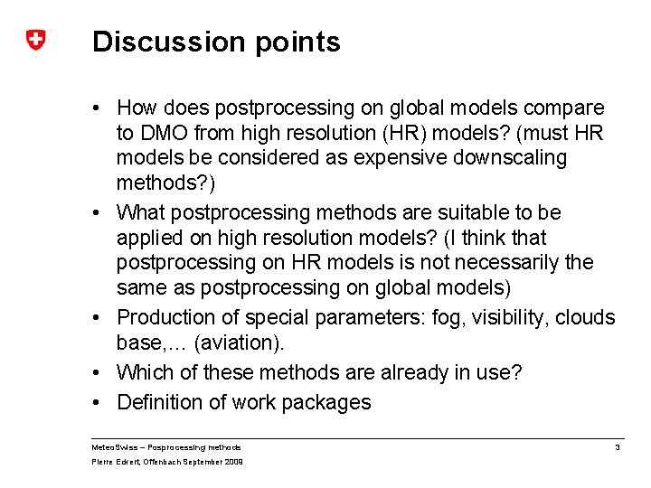 Discussion points • How does postprocessing on global models compare to DMO from high