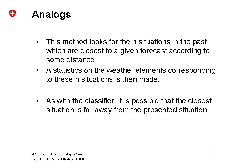 Analogs • This method looks for the n situations in the past which are