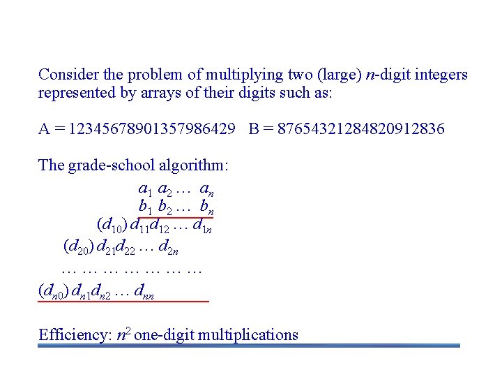 Multiplication of Large Integers Consider the problem of multiplying two (large) n-digit integers represented Multiplication of Large Integers Consider the problem of multiplying two (large) n-digit integers represented