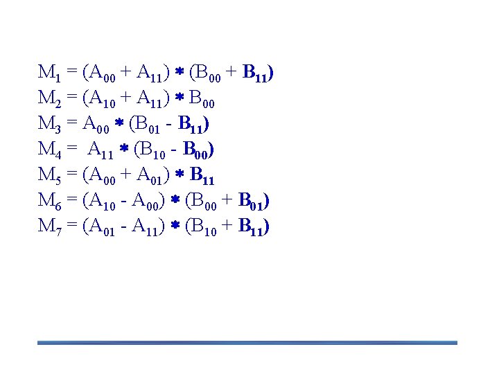 Formulas for Strassen’s Algorithm M 1 = (A 00 + A 11) (B 00 Formulas for Strassen’s Algorithm M 1 = (A 00 + A 11) (B 00