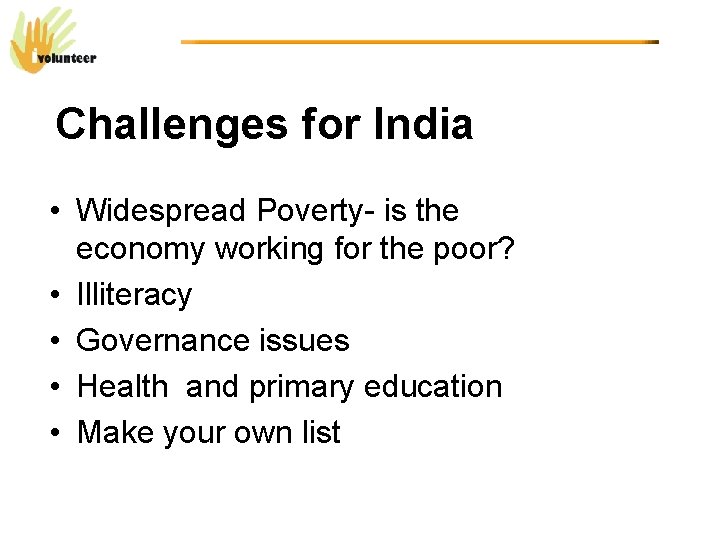 Challenges for India • Widespread Poverty- is the economy working for the poor? •