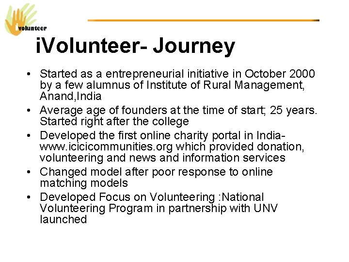 i. Volunteer- Journey • Started as a entrepreneurial initiative in October 2000 by a