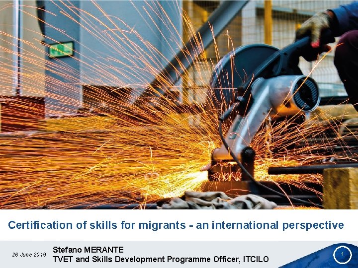 Certification of skills for migrants - an international perspective 26 June 2019 Stefano MERANTE