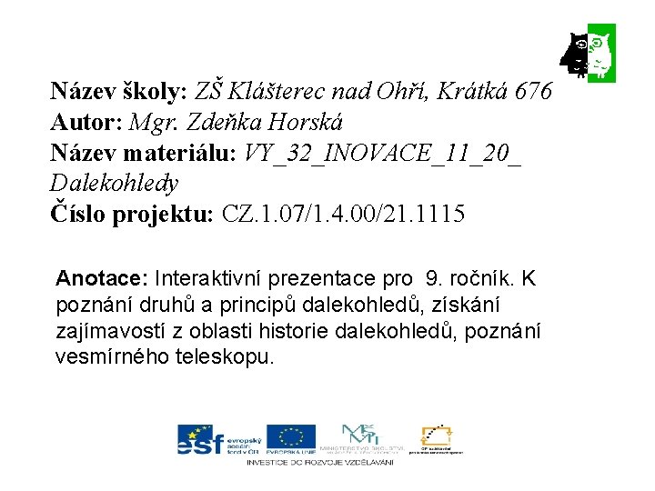 Název školy: ZŠ Klášterec nad Ohří, Krátká 676 Autor: Mgr. Zdeňka Horská Název materiálu: