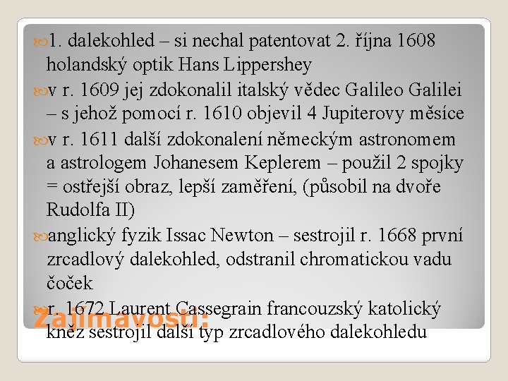  1. dalekohled – si nechal patentovat 2. října 1608 holandský optik Hans Lippershey