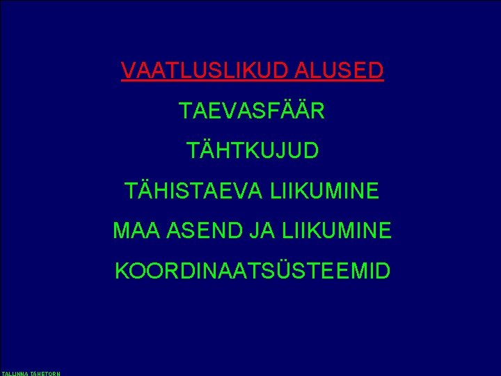 VAATLUSLIKUD ALUSED TAEVASFÄÄR TÄHTKUJUD TÄHISTAEVA LIIKUMINE MAA ASEND JA LIIKUMINE KOORDINAATSÜSTEEMID 