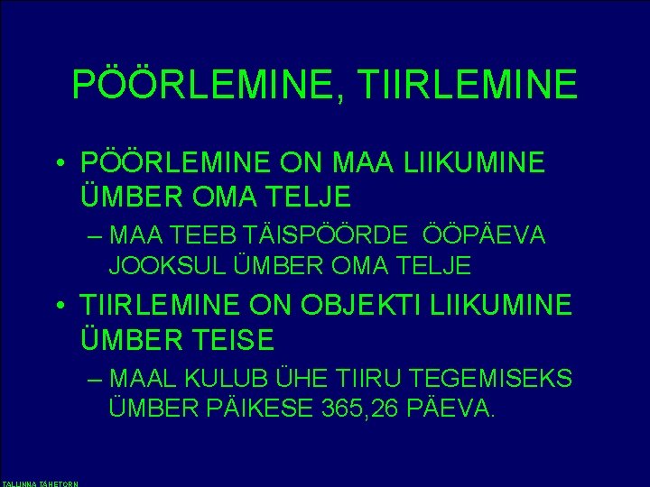 PÖÖRLEMINE, TIIRLEMINE • PÖÖRLEMINE ON MAA LIIKUMINE ÜMBER OMA TELJE – MAA TEEB TÄISPÖÖRDE