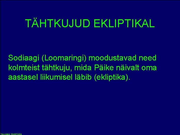 TÄHTKUJUD EKLIPTIKAL Sodiaagi (Loomaringi) moodustavad need kolmteist tähtkuju, mida Päike näivalt oma aastasel liikumisel