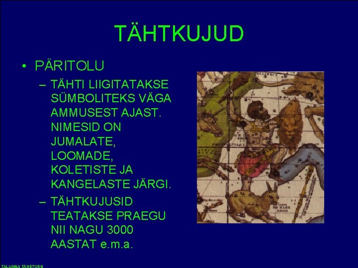 TÄHTKUJUD • PÄRITOLU – TÄHTI LIIGITATAKSE SÜMBOLITEKS VÄGA AMMUSEST AJAST. NIMESID ON JUMALATE, LOOMADE,