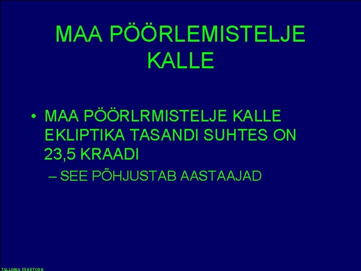 MAA PÖÖRLEMISTELJE KALLE • MAA PÖÖRLRMISTELJE KALLE EKLIPTIKA TASANDI SUHTES ON 23, 5 KRAADI