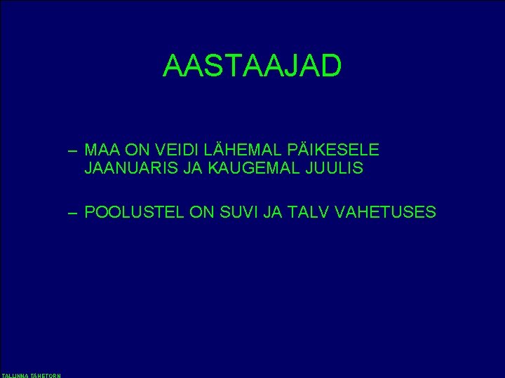 AASTAAJAD – MAA ON VEIDI LÄHEMAL PÄIKESELE JAANUARIS JA KAUGEMAL JUULIS – POOLUSTEL ON