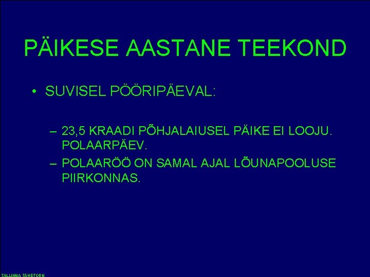 PÄIKESE AASTANE TEEKOND • SUVISEL PÖÖRIPÄEVAL: – 23, 5 KRAADI PÕHJALAIUSEL PÄIKE EI LOOJU.