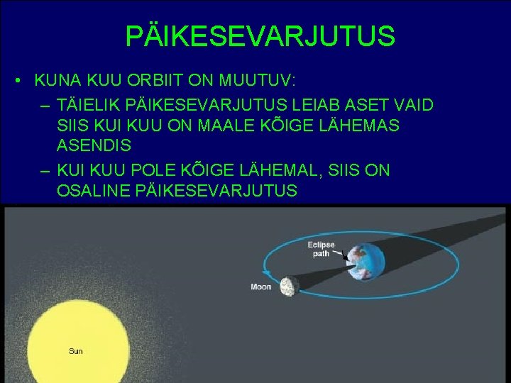 PÄIKESEVARJUTUS • KUNA KUU ORBIIT ON MUUTUV: – TÄIELIK PÄIKESEVARJUTUS LEIAB ASET VAID SIIS