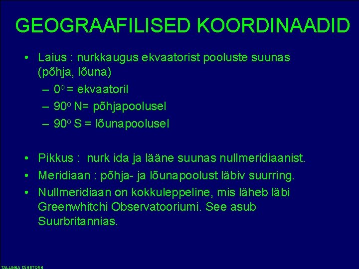 GEOGRAAFILISED KOORDINAADID • Laius : nurkkaugus ekvaatorist pooluste suunas (põhja, lõuna) – 0 o