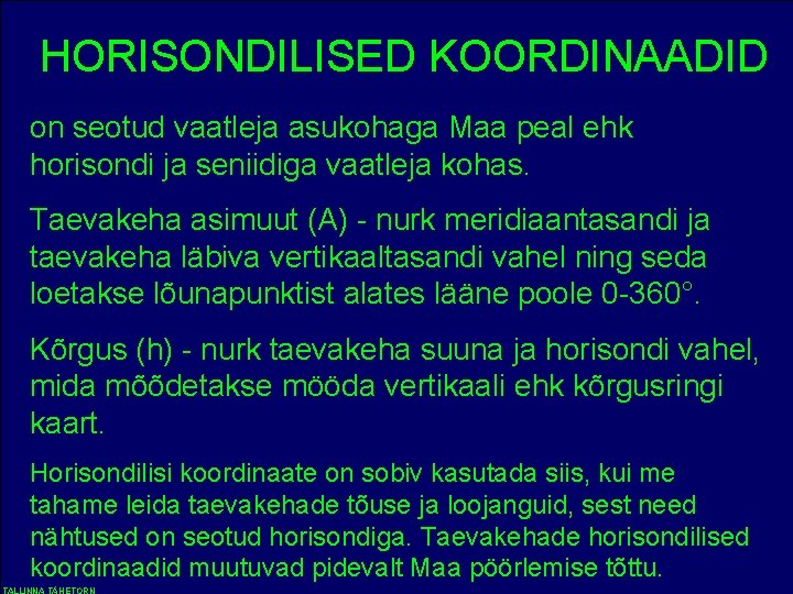 HORISONDILISED KOORDINAADID on seotud vaatleja asukohaga Maa peal ehk horisondi ja seniidiga vaatleja kohas.